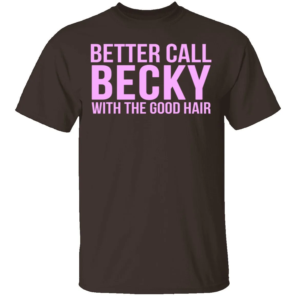 Better Call Becky With The Good Hair T-Shirt