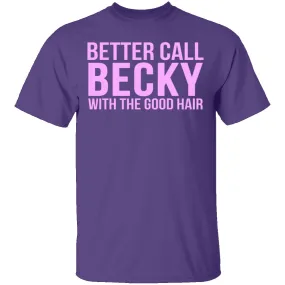 Better Call Becky With The Good Hair T-Shirt