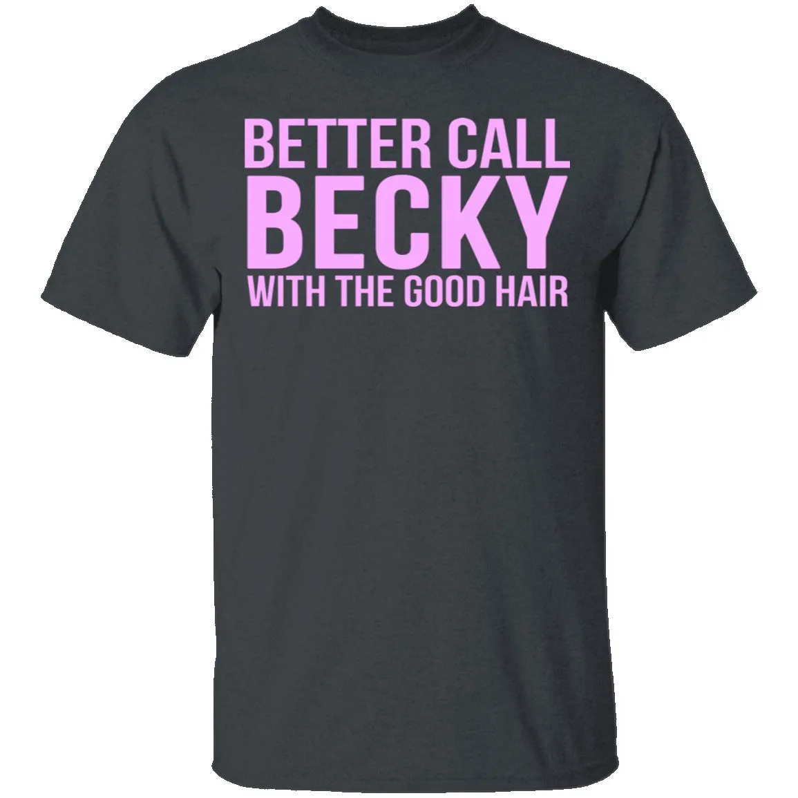 Better Call Becky With The Good Hair T-Shirt