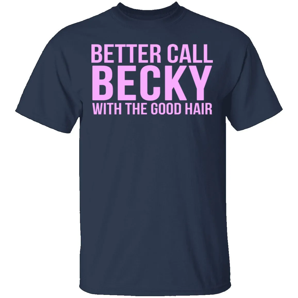 Better Call Becky With The Good Hair T-Shirt