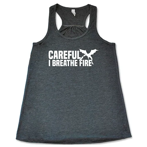 Careful I Breathe Fire Shirt