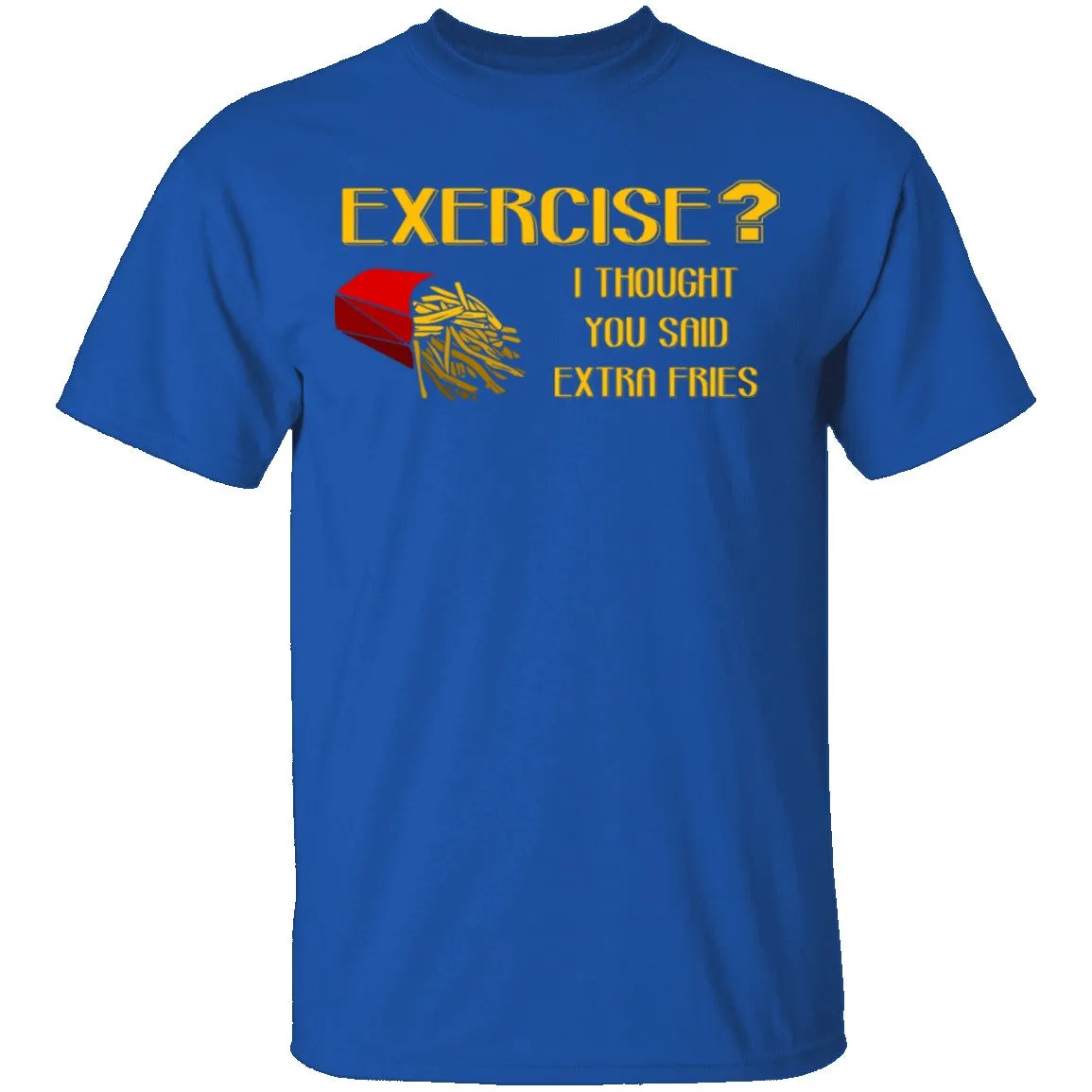 Exercise Or Extra Fries T-Shirt