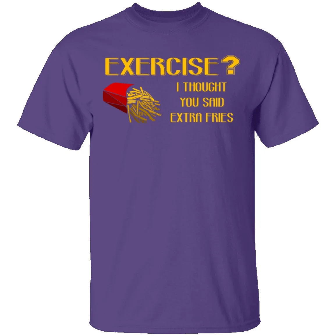 Exercise Or Extra Fries T-Shirt