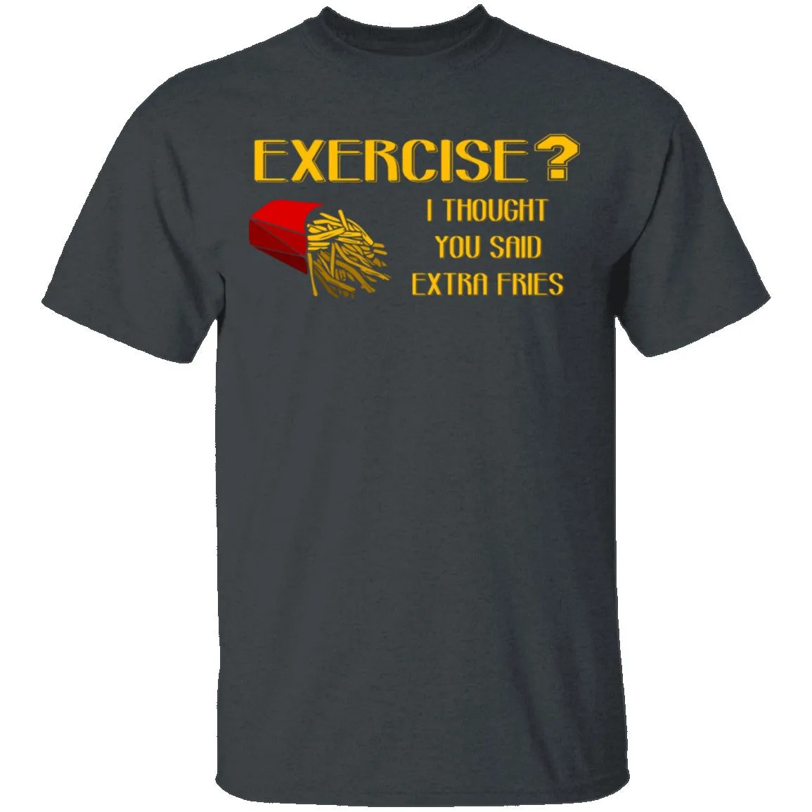 Exercise Or Extra Fries T-Shirt